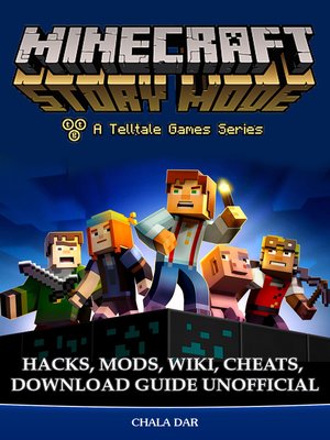cover image of Minecraft Story Mode Hacks, Mods, Wiki, Cheats, Download Guide Unofficial